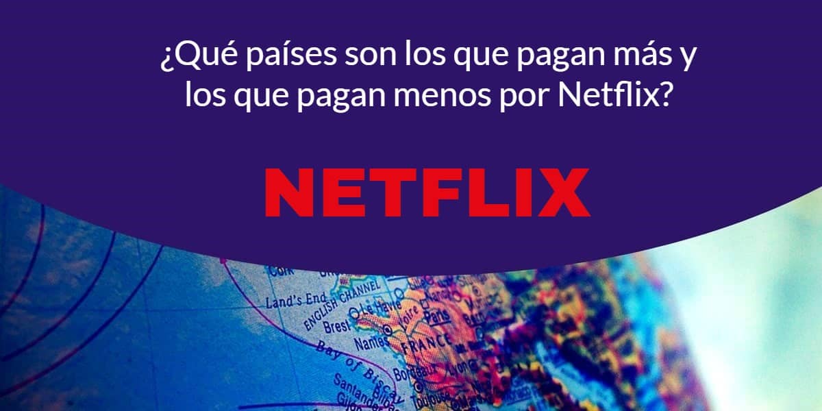 Qué países son los que pagan más y los que pagan menos por Netflix
