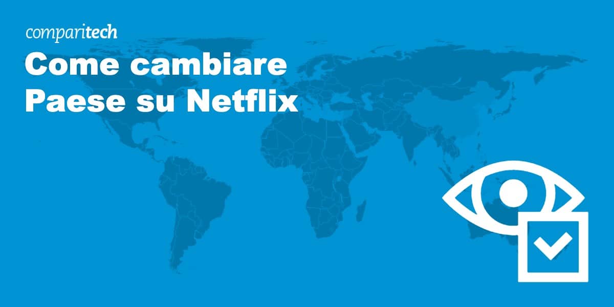 Come cambiare Paese su Netflix