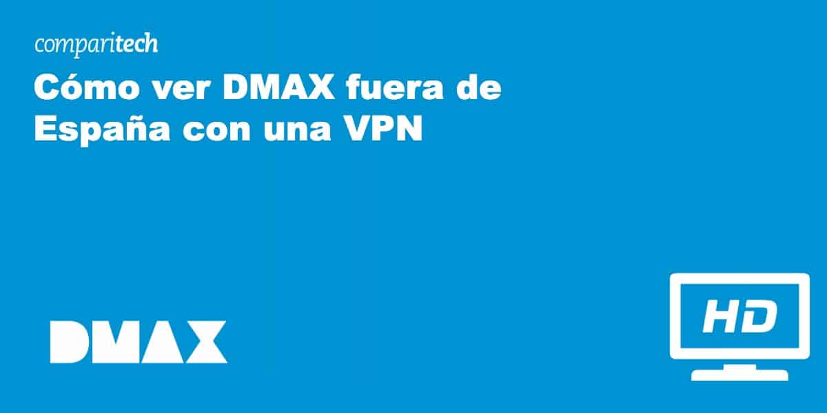 Cómo ver DMAX fuera de España con una VPN