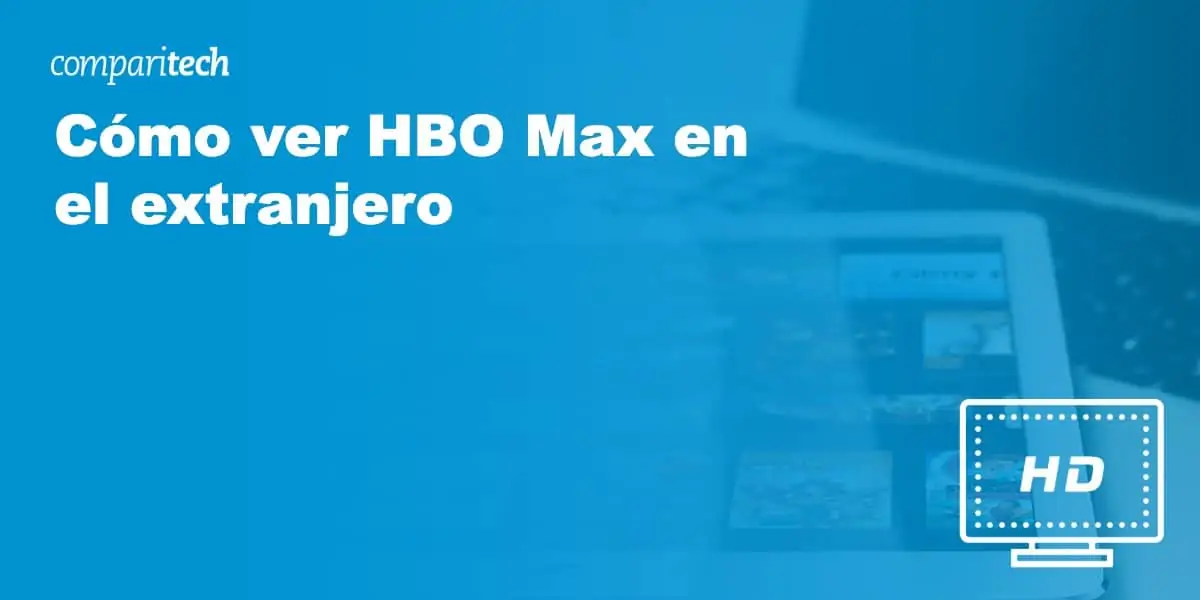 Cómo ver HBO Max en el extranjero