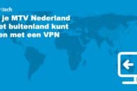 Hoe je MTV Nederland in het buitenland kunt kijken met een VPN