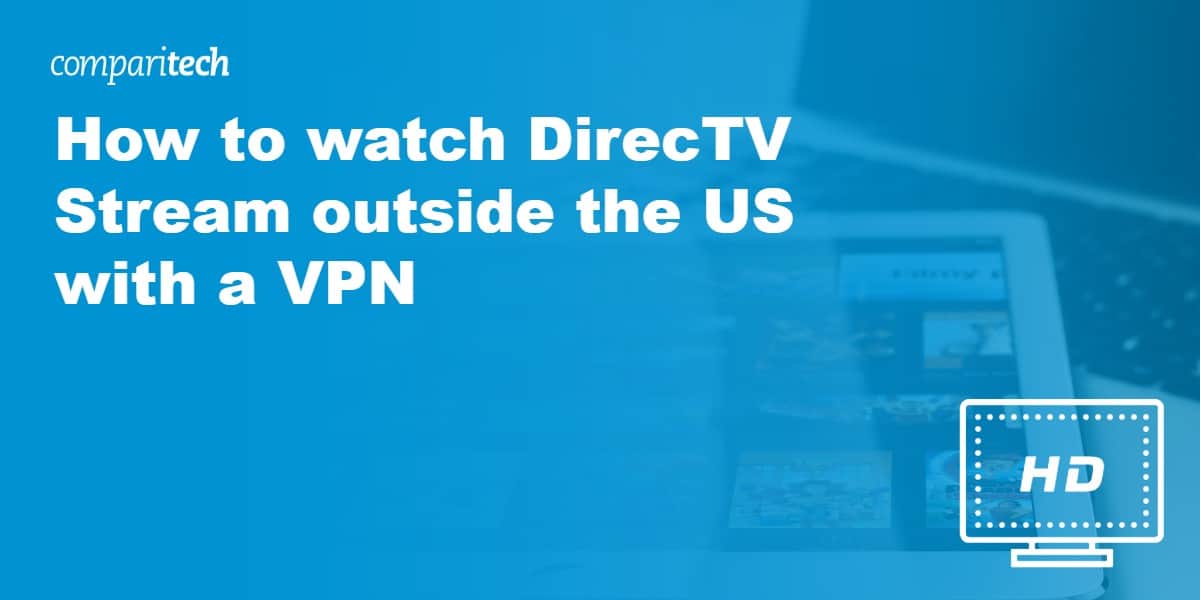 How to watch DirecTV Stream outside the US with a VPN