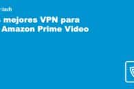 Mejores VPN para desbloquear Amazon Prime Video de 2022