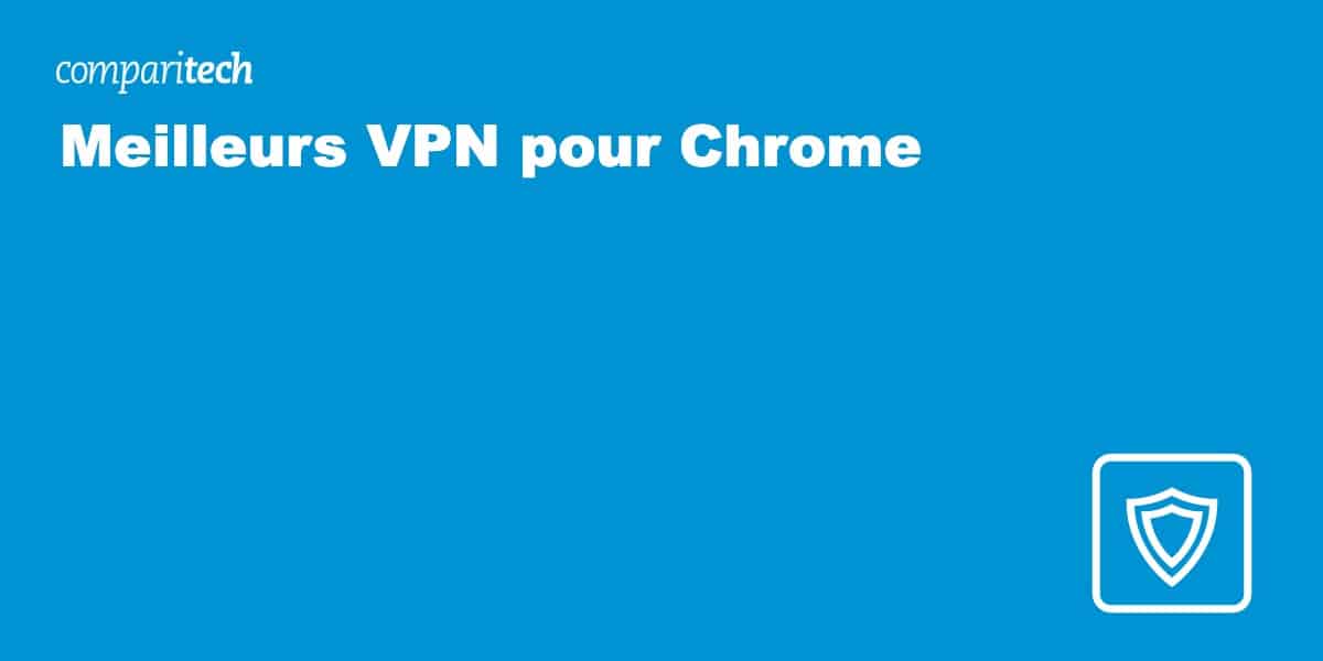 Meilleurs VPN pour Chrome