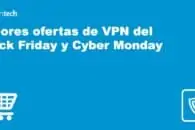 Mejores ofertas de VPN del Black Friday y Cyber Monday 2022
