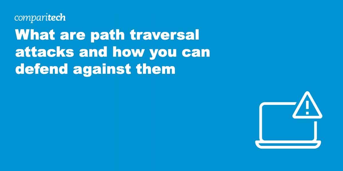 What are path traversal attacks and how you can defend against them