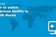 How to watch Netflix US in South Korea