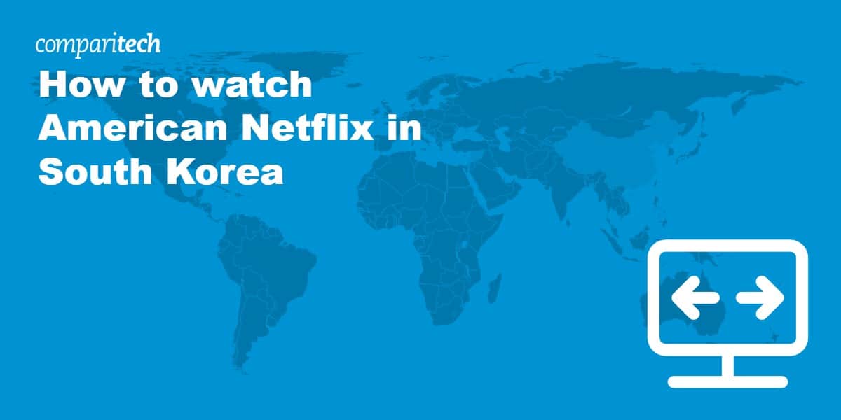 watch American Netflix in South Korea