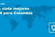 Las siete mejores VPN para Colombia de 2023