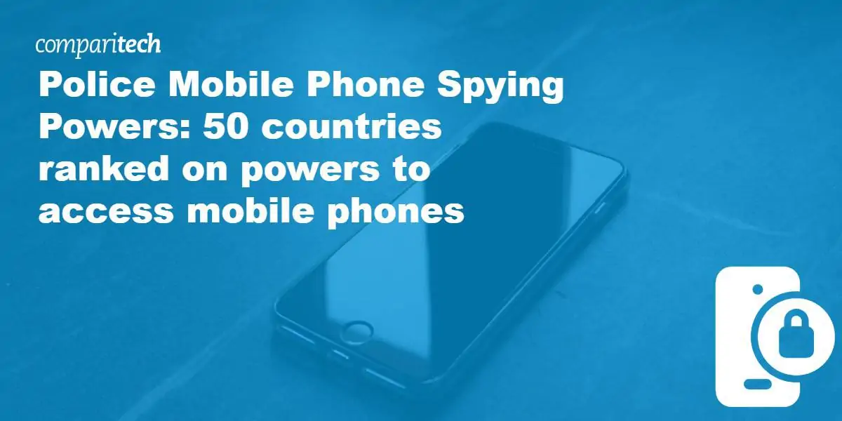 Police Mobile Phone Spying Powers_ 50 countries ranked on powers to access mobile phones