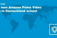 Wie man Amazon Prime Video USA in Deutschland schaut – 2022