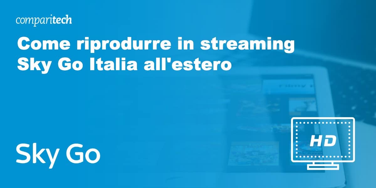 Come riprodurre in streaming Sky Go Italia all'estero