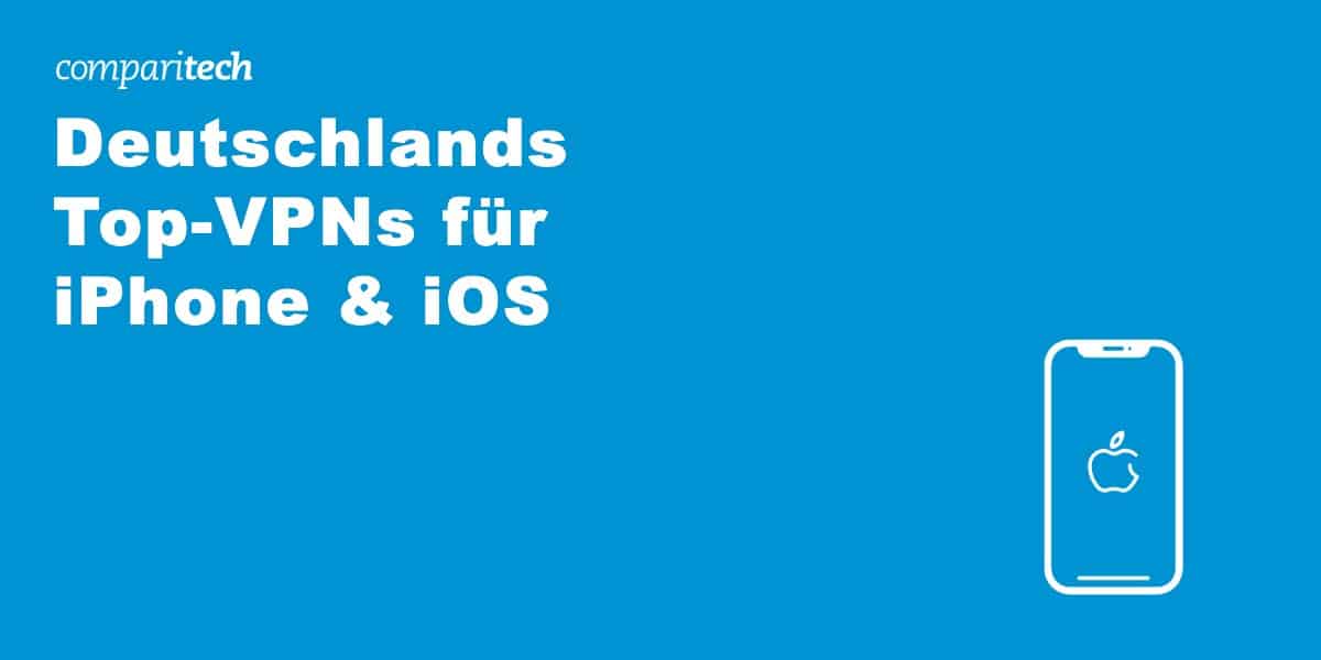 Deutschlands Top-VPNs für iPhone & iOS
