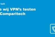 Hoe wij VPN’s testen bij Comparitech
