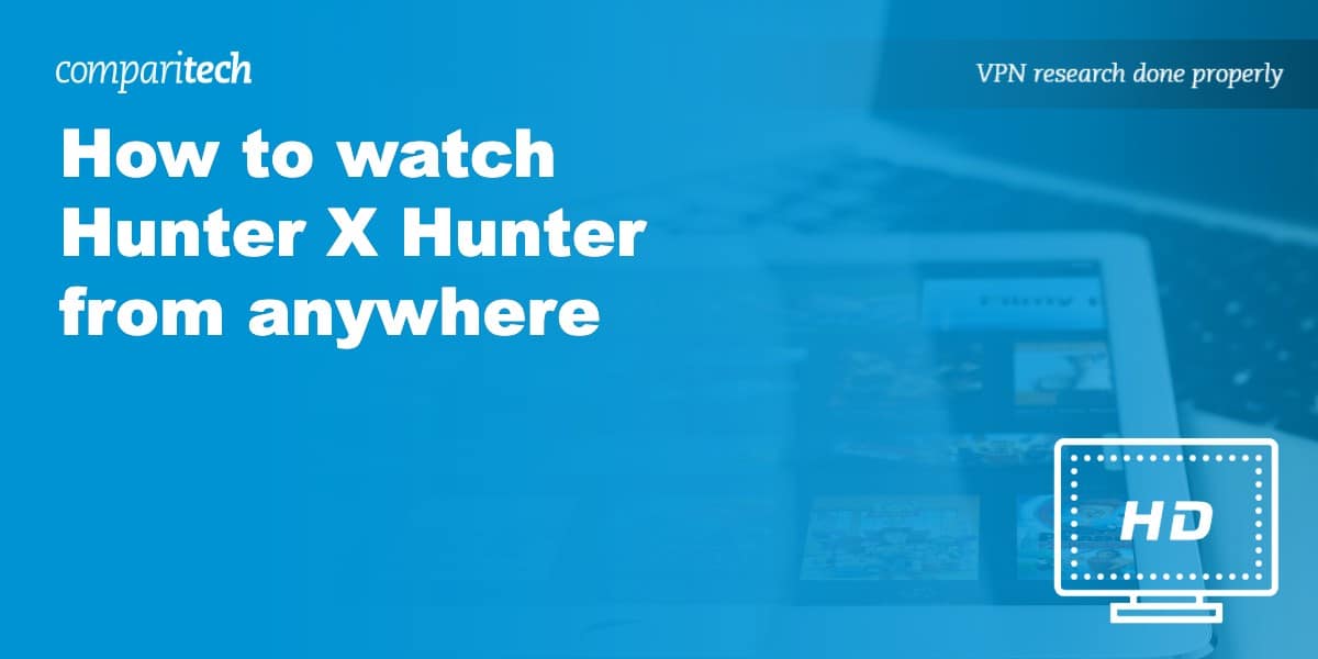 How to Watch Hunter X Hunter From Anywhere