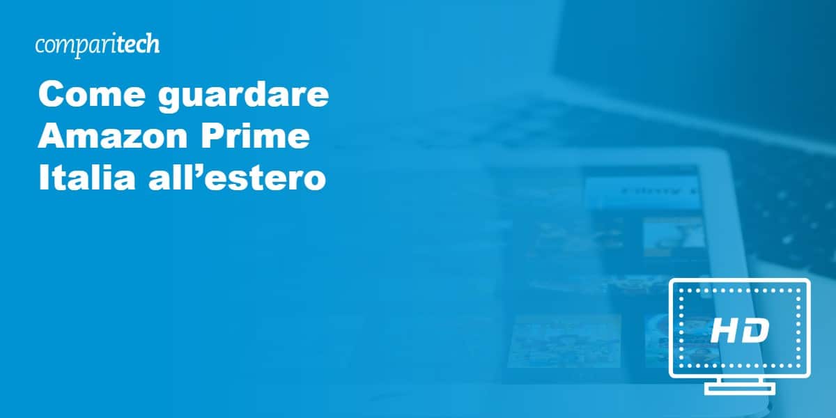Come guardare Amazon Prime Italia all’estero