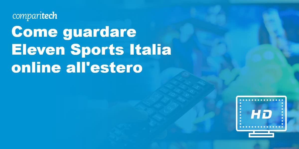  Guarda Eleven Sports Italia ovunque tu sia