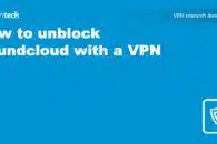 How to Unblock Soundcloud With a VPN