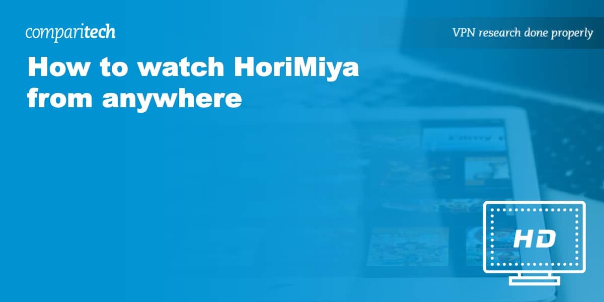 How to watch HoriMiya online (from Anywhere) with a VPN
