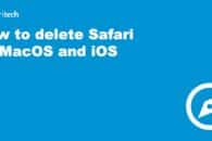 How to delete Safari on MacOS and iOS