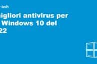 I migliori antivirus per PC Windows 10 del 2022