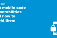 Top 8 mobile code vulnerabilities and how to avoid them