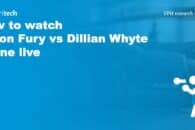 How to watch Tyson Fury vs Dillian Whyte online live