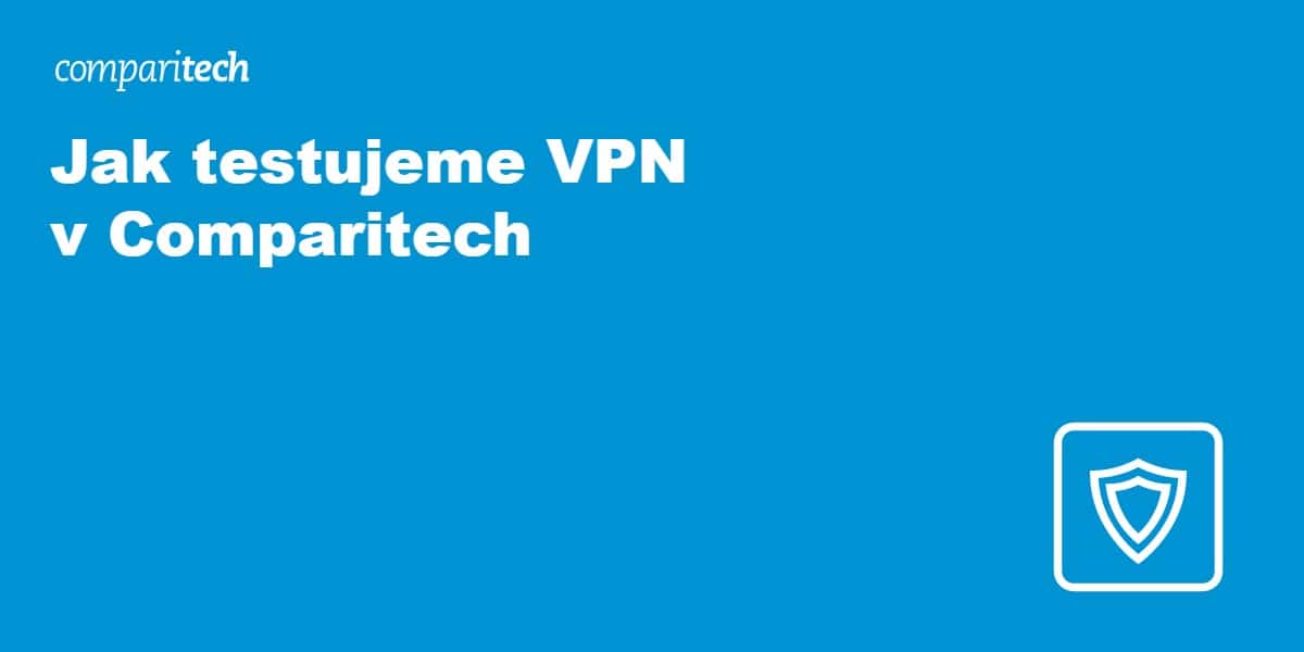 Jak testujeme VPN v Comparitech