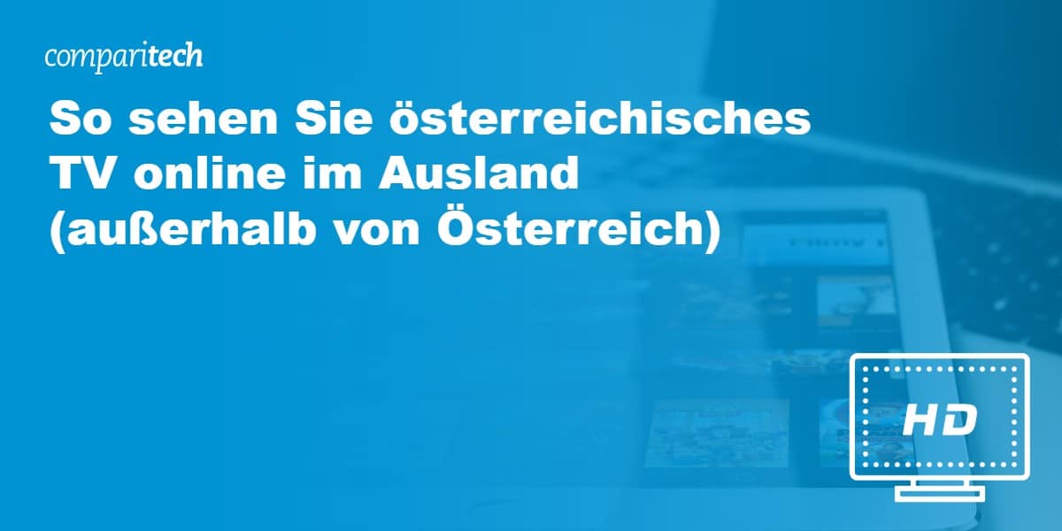 Österreichisches TV online im Ausland (außerhalb Österreichs) sehen