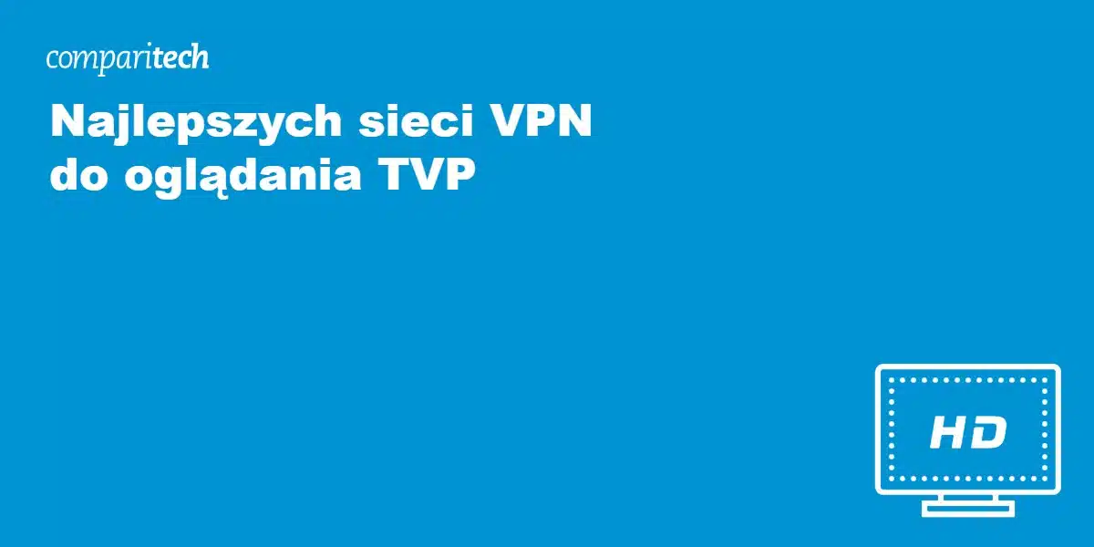 Najlepsze sieci VPN do oglądania TVP