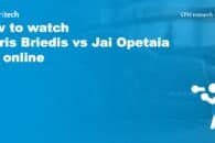 How to watch Mairis Briedis vs Jai Opetaia live online