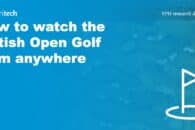 How to watch the British Open Golf from anywhere