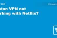Proton VPN not working with Netflix? VPN Troubleshooting guide!