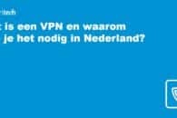 Wat is een VPN en waarom heb je het nodig in Nederland?