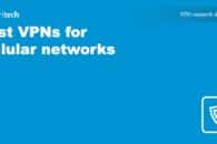 Best VPNs for Cellular Networks