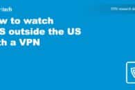How to watch PBS outside the US with a VPN
