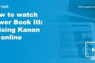 How to watch Power Book III: Raising Kanan S2 online