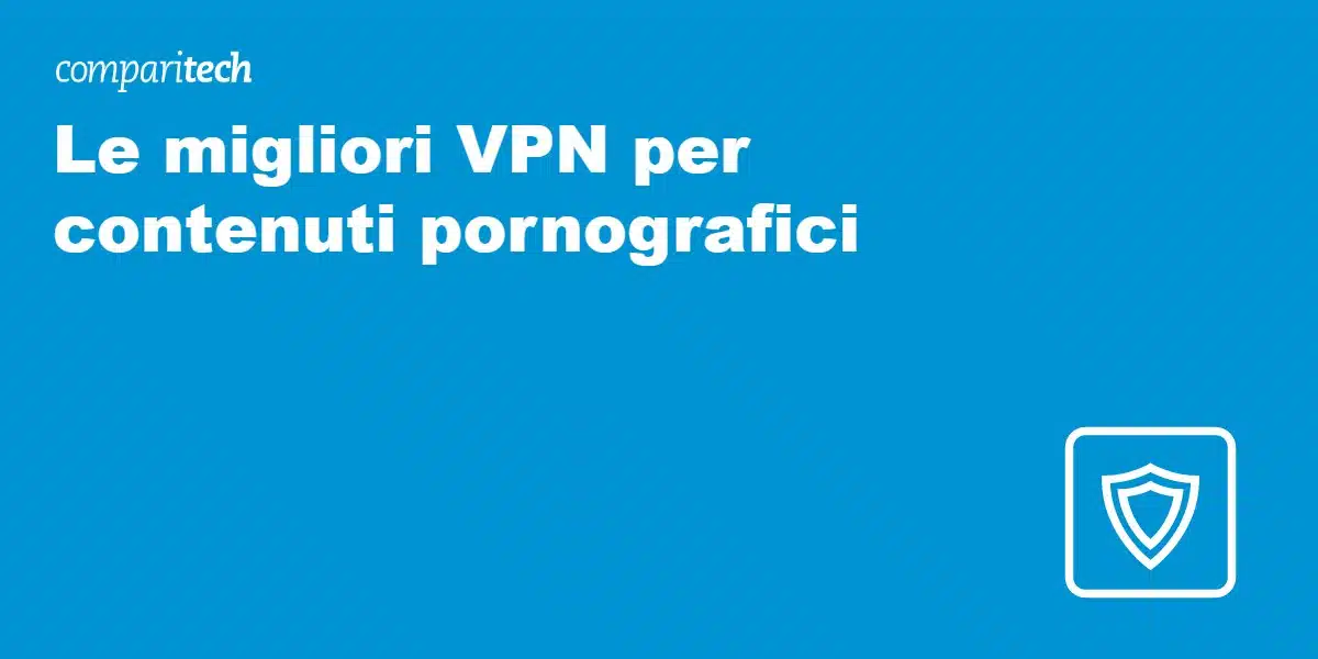 migliori VPN per contenuti pornografici