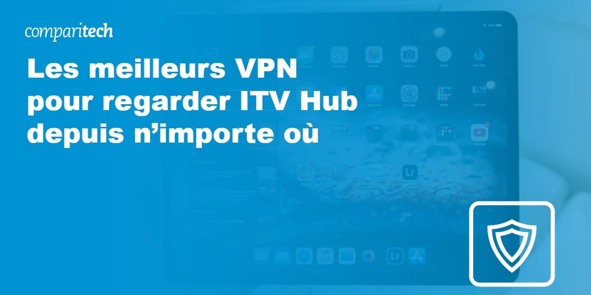  Les meilleurs VPN pour ITV Hub