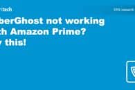 CyberGhost not working with Amazon Prime? Try this!