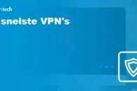 De snelste VPN’s voor 2022