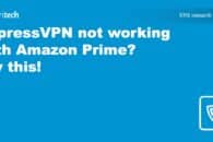 ExpressVPN not working with Amazon Prime? Try this!
