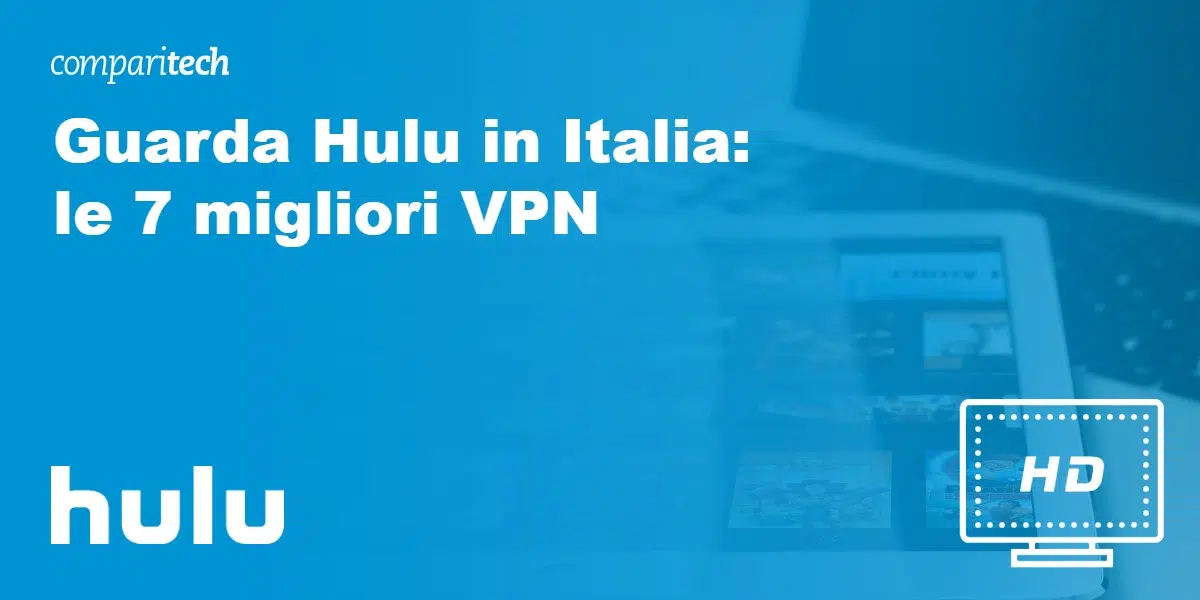  Le 7 migliori VPN per Hulu