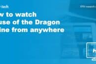 How to watch House of the Dragon online from anywhere