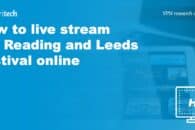 How to live stream the Reading and Leeds Festival online