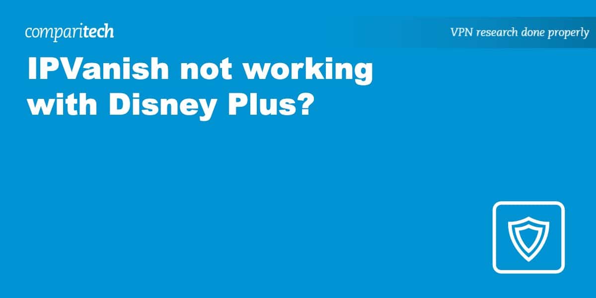 IPVanish not working with Disney Plus?