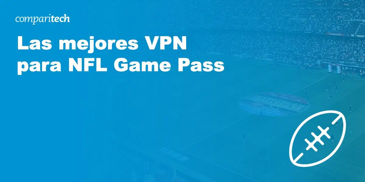 La mejor VPN para acceder a NFL Game Pass