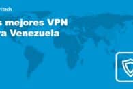 Las mejores VPN para Venezuela