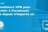 Le meilleurs VPN pour accéder à Paramount Plus depuis n’importe où