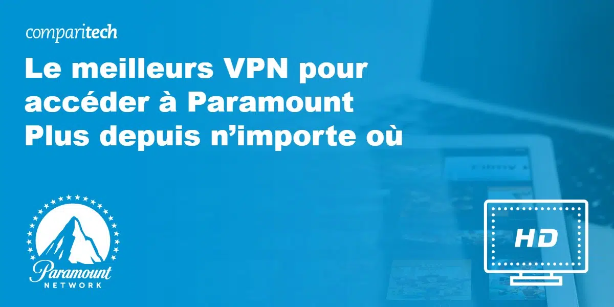  Les meilleurs VPN pour accéder au contenu de Paramount Plus